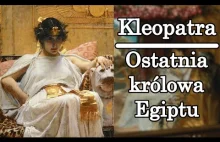 Ostatnia królowa hellenistycznego Egiptu - Kleopatra