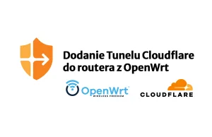 Dodanie Tunelu Cloudflare do routera z OpenWrt (alternatywa dla VPN) Dariusz Wi