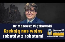 Czekają nas wojny robotów z robotami | dr Mateusz Piątkowski