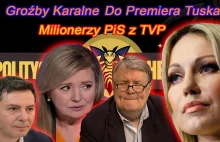 Milionerzy PiS z TVP - Groźby Karalne wobec Premiera Donalda Tuska