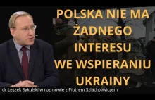 Polska nie ma żadnego interesu we wspieraniu Ukrainy - Leszek Sykulski