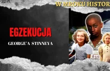 Egzekucja George'a Stinneya | W mroku historii #50