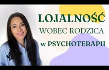 Lojalność wobec rodzica na psychoterapii