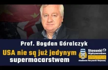 USA nie są już jedynym supermocarstwem | Prof. Bogdan Góralczyk