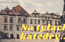 Stare Miasto w Warszawie (ulica Kanonia), czyli patodeweloperka w XVIII wieku