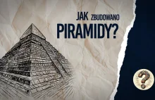 Jak zbudowano piramidy?