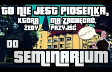 TO NIE JEST PIOSENKA, KTÓRA MA ZACHĘCAĆ, ŻEBY PRZYJŚĆ DO SEMINARIUM