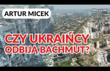 Artur MICEK. Wojna pozycyjna faktem? Czy Ukraińcy odbiją Bachmut z rąk Rosjan? G
