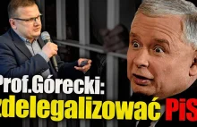 Prof. Górecki: zdelegalizować PiS!
