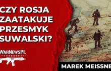 Czy Rosja zaatakuje przesmyk suwalski? - Marek Meissner