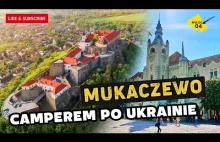 MUKACZEWO i największy zamek na zachodniej Ukrainie Camperem po Ukrainie #4