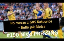 Niski Pressing # 190 | Po meczu z GKS Katowice Bella jak Bielsa