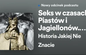 Impotencja dynastyczna i syfilis. Seks w czasach Piastów i Jagiellonów.