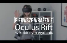 Pierwsze wrażenia - Oculus Rift w kobiecym wydaniu! [wideo]