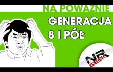 O grach na poważnie - Generacja 8 i jedna druga. (NRGeek)