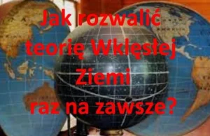 Jak rozwalić teorię wklęsłej ziemi raz na zawsze? Kto ją promuje, po co i...