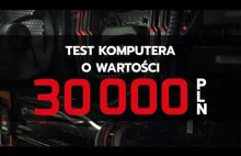 Komputer za 30 tys. - test i recenzja w grach!