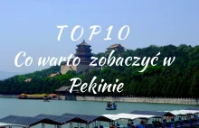 TOP 10 - Co warto zobaczyć w Pekinie?