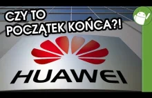 Początek końca Huaweia?!...