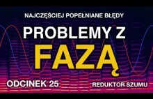 [ Reduktor Szumu ] Najczęściej popełniane błędy: Problemy z fazą - odc. 25