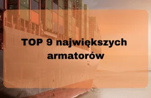 TOP 9 największych armatorów!