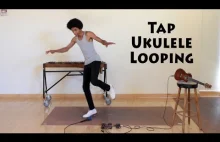Tap Dance + Ukulele + Looping = Awesome!