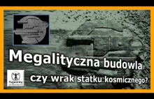 Megalityczna budowla czy wrak statku kosmicznego?