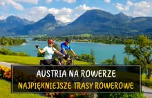 Austria rowerem - zobacz najpiękniejsze trasy rowerowe w Austrii!