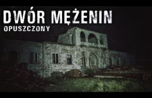 Opuszczony DWÓR MĘŻENIN z XVIII wieku | URBEX