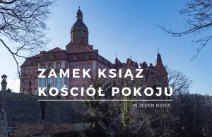 Zamek Książ i Kościół Pokoju w jeden dzień