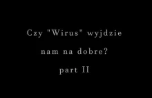 Czy wirus wyjdzie nam na dobre? - część II