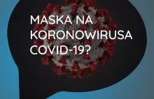 Maska na koronawirusa COVID-19 - wiedza zebrana
