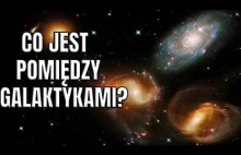 Przestrzeń międzygalaktyczna - co jest pomiędzy galaktykami?