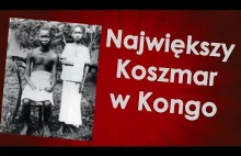 Największy koszmar w Kongo - wszystkie zbrodnie króla Belgów [Oblicza XX Wieku]