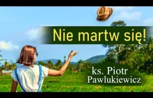 Ks. Piotr Pawlukiewicz - Nie martwmy się!