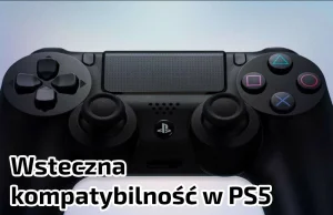 Sony komentuje wsteczną kompatybilność w PS5 - Jest optymistycznie!