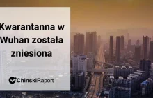 Chiny pokonały koronawirusa? Kwarantanna w Wuhan zniesiona