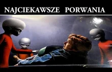 Porwania przez Obcych - Najciekawsze Przypadki