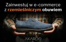 Zainwestuj w porządne polskie buty. Zainwestuj w Akardo