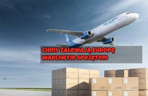 BRUTALNA PRAWDA: Chiny Zalewają Europę Gigantyczną Ilością Uszkodzonego...