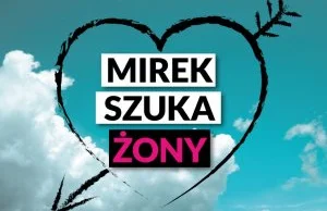 Nowa edycja Mirek Szuka Żony! (♥‿♥)