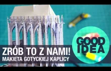 Robimy makietę gotyckiej kaplicy | GOOD IDEA