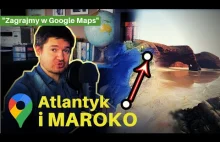 Ciekawostki w Google Maps omawiane na żywo. Cz. 5 Atlantyk, Maroko
