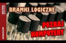 Jak działają komputery? Bramki Logiczne i Tranzystory