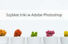 Szybkie triki w Adobe Photoshop