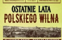 Ostatnie lata polskiego Wilna [RECENZJA] | Tygodnik Bydgoski