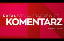 Komentarz Rafała Otoki-Frąckiewicza