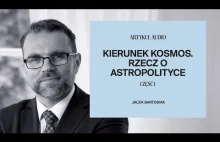 Jacek Bartosiak czyta: Kierunek kosmos. Rzecz o astropolityce. Część 1