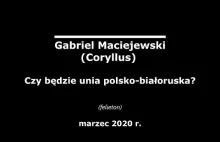 Gabriel Maciejewski - Czy będzie unia polsko-białoruska?