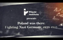 Poland was there. Fighting Nazi Germany, 1939-1945